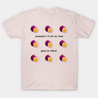 Passion Fruit Is Real God Is Fake T-Shirt